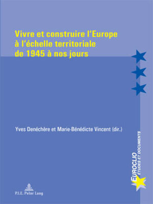 cover image of Vivre et construire l'Europe à l'échelle territoriale de 1945 à nos jours